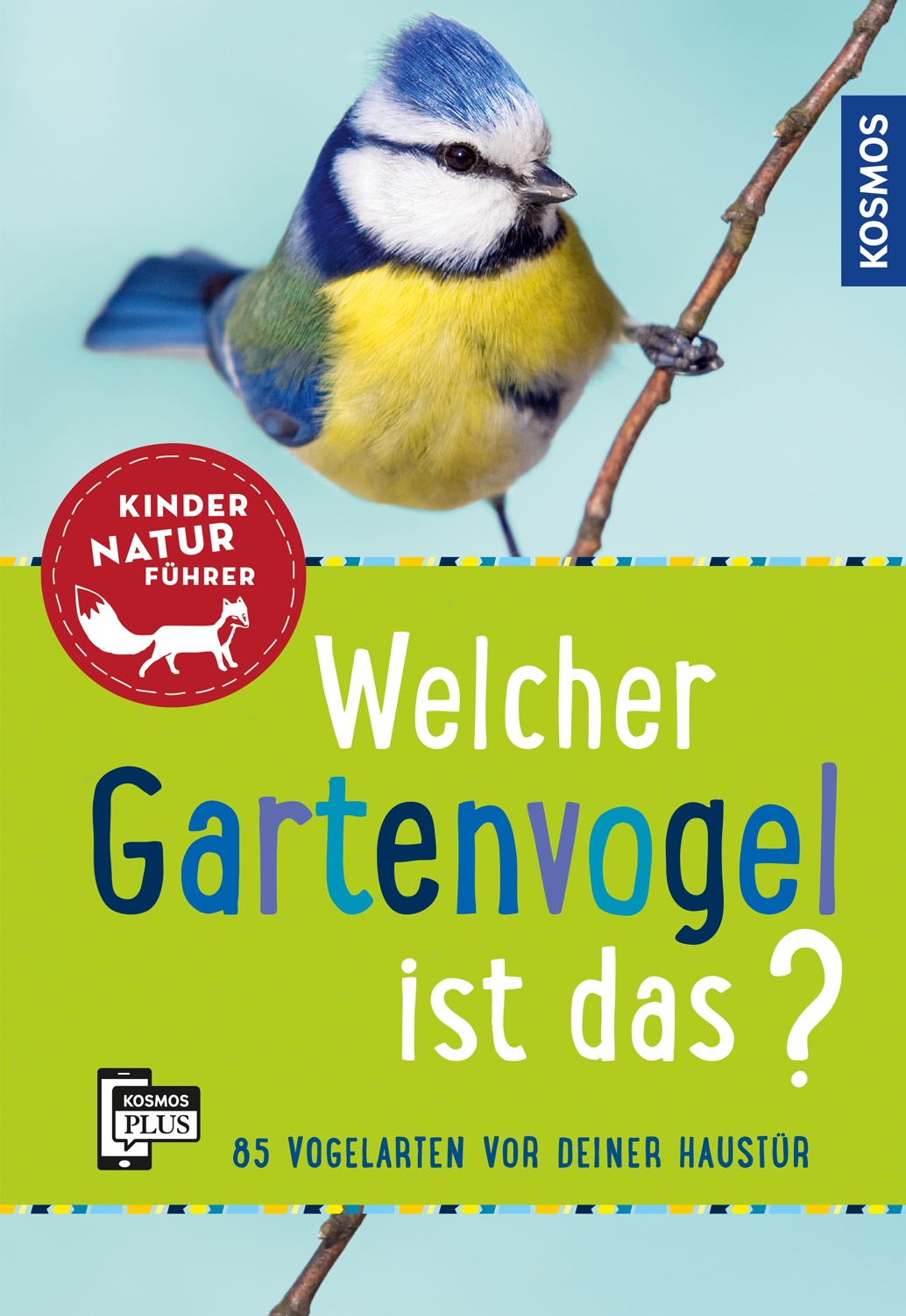 Welcher Gartenvogel ist das? Kindernaturführer 85 Vogelarten vor deiner Haustür